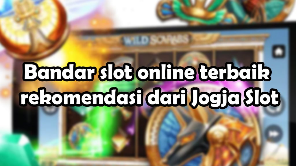 Bandar slot online terbaik rekomendasi dari Jogja Slot